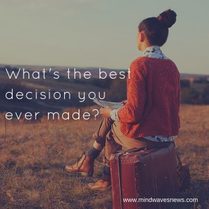 What's the best decision you ever made-