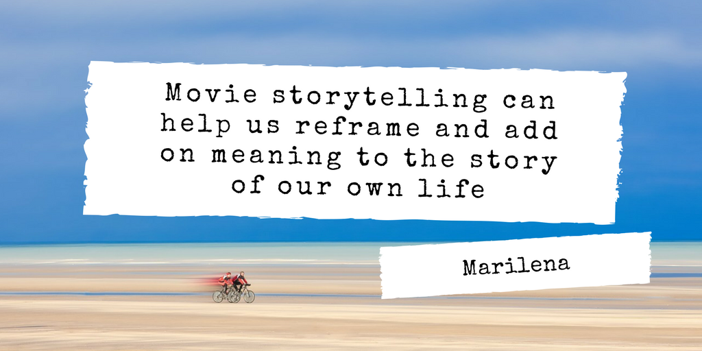 Movie storytelling can help us reframe and add on meaning to the story of our own life