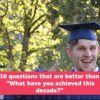 man in gaduation cap with thumbs up - text say "10 questions that are better than what have you achieved this decade?"