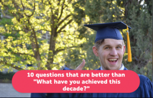 man in gaduation cap with thumbs up - text say "10 questions that are better than what have you achieved this decade?"